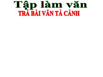 Bài giảng Tập làm văn Lớp 5 - Tuần 5, Bài: Trả bài văn tả cảnh