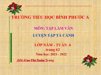 Bài giảng Tập làm văn Lớp 5 - Tuần 6, Bài: Luyện tập tả cảnh - Năm học 2021-2022 - Cao Thị Xuân Trang