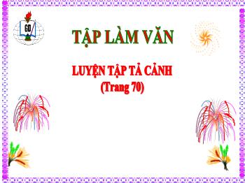 Bài giảng Tập làm văn Lớp 5 - Tuần 7, Bài: Luyện tập tả cảnh (Trang 70) - Năm học 2021-2022