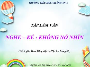 Bài giảng Tập làm văn Lớp 5 - Tuần 7, Nghe – kể: Không nỡ nhìn - Năm học 2021-2022 - Vũ Thị Mai