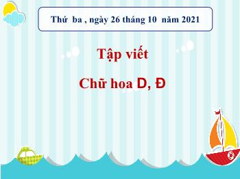 Bài giảng Tập viết Lớp 2 - Bài: Chữ hoa D, Đ - Năm học 2021-2022