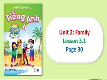 Bài giảng Tiếng Anh Lớp 3 (iLearn Smart Start) - Unit 2: Family - Lesson 3.1 (Page 30) - Năm học 2024-2025 - Nguyễn Thị Thúy Hằng