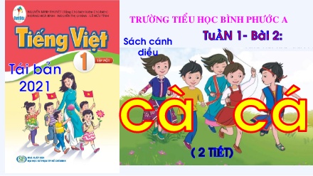 Bài giảng Tiếng Việt Lớp 1 (Cánh diều) - Tuần 1, Bài 2: Cà, cá - Trường Tiểu học Bình Phước A