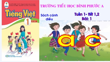 Bài giảng Tiếng Việt Lớp 1 (Cánh diều) - Tuần 1, Tiết 1+2, Bài 1: a, c - Trường Tiểu học Bình Phước A