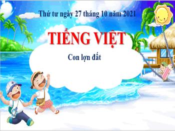 Bài giảng Tiếng Việt Lớp 2 (Chân trời sáng tạo) - Bài 4: Con lợn đất - Năm học 2021-2022