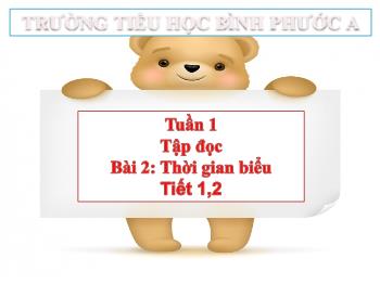 Bài giảng Tiếng Việt Lớp 2 (Chân trời sáng tạo) - Tuần 1, Bài 2, Tiết 1+2, Tập đọc: Thời gian biểu - Trường Tiểu học Bình Phước A