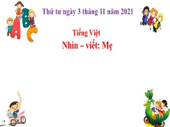 Bài giảng Tiếng Việt Lớp 2 (Chân trời sáng tạo) - Tuần 6, Nhìn – viết: Mẹ - Năm học 2021-2022