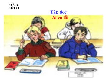Bài giảng Tiếng Việt Lớp 2 - Tuần 2, Tập đọc: Ai có lỗi
