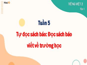 Bài giảng Tiếng Việt Lớp 2 - Tuần 5, Tự đọc sách báo: Đọc sách báo viết về trường học