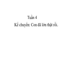 Bài giảng Tiếng Việt Lớp 3 (Cánh diều) - Tuần 4, Kể chuyển: Con đã lớn thật rồi