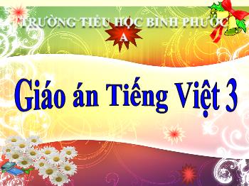 Bài giảng Tiếng Việt Lớp 3 (Chính tả) - Tuần 4, Tiết 7: Người mẹ - Trường Tiểu học Bình Phước A