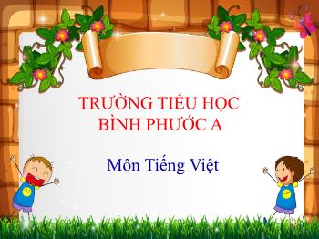 Bài giảng Tiếng Việt Lớp 3 (Luyện từ và câu) - Tuần 4, Tiết 4: Mở rộng vốn từ: Gia đình. Ôn tập câu: Ai là gì? - Năm học 2021-2022 - Trường Tiểu học Bình Phước A