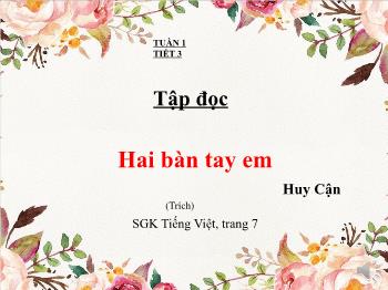 Bài giảng Tiếng Việt Lớp 3 (Tập đọc) - Tuần 1, Tiết 3: Hai bàn tay em - Trường Tiểu học Bình Phước A