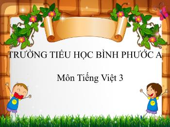 Bài giảng Tiếng Việt Lớp 3 (Tập đọc) - Tuần 4, Tiết 1: Người mẹ (Theo An-đec-xen ) - Năm học 2021-2022 - Trường Tiểu học Bình Phước A