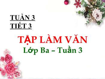 Bài giảng Tiếng Việt Lớp 3 (Tập làm văn) - Tuần 3, Tiết 3: Kể về gia đình. Điền vào giấy tờ in sẵn - Năm học 2021-2022 - Trường Tiểu học Bình Phước A