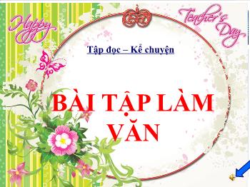 Bài giảng Tiếng Việt Lớp 3 - Tuần 6, Tập đọc – kể chuyện: Bài tập làm văn - Năm học 2021-2022