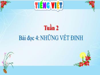 Bài giảng Tiếng Việt Lớp 4 (Cánh diều) - Tuần 2, Bài đọc 4: Những vết đinh