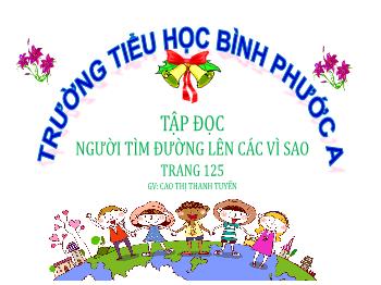 Bài giảng Tiếng Việt Lớp 4 - Tập đọc: Người tìm đường lên các vì sao - Cao Thị Thanh Tuyến