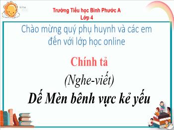 Bài giảng Tiếng Việt Lớp 4 - Tuần 1, Chính tả (Nghe-viết): Dế Mèn bênh vực kẻ yếu - Trường Tiểu học Bình Phước A