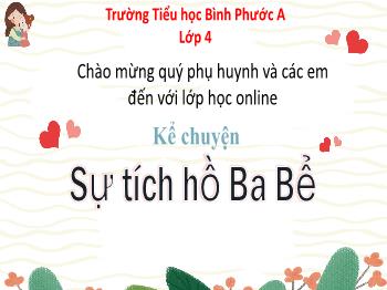 Bài giảng Tiếng Việt Lớp 4 - Tuần 1, Kể chuyện: Sự tích hồ Ba Bể - Trường Tiểu học Bình Phước A