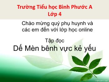 Bài giảng Tiếng Việt Lớp 4 - Tuần 1, Tập đọc: Dế Mèn bênh vực kẻ yếu - Trường Tiểu học Bình Phước A