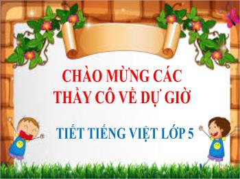Bài giảng Tiếng Việt Lớp 5 - Tuần 8, Bài: Kì diệu rừng xanh - Năm học 2021-2022