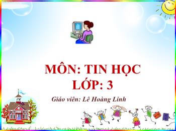 Bài giảng Tin học Lớp 3 - Chủ đề 1: Làm quen với máy tính - Tiết 11, Bài: Thư mục (Tiết 1) - Lê Hoàng Linh