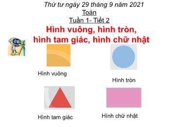 Bài giảng Toán Lớp 1 (Kết nối tri thức) - Tuần 1, Tiết 2, Bài: Hình vuông, hình tròn, hình tam giác, hình chữ nhật - Năm học 2021-2022
