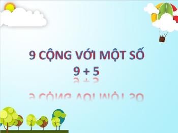 Bài giảng Toán Lớp 2 - Bài: 9 cộng với một số 9 + 5 - Trường Tiểu học Chánh An A