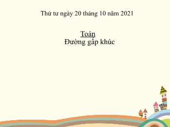 Bài giảng Toán Lớp 2 - Bài: Đường gấp khúc - Năm học 2021-2022