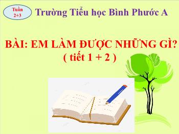 Bài giảng Toán Lớp 2 (Chân trời sáng tạo) - Tuần 2+3, Bài: Em làm được những gì? (Tiết 1, 2) - Trường Tiểu học Bình Phước A