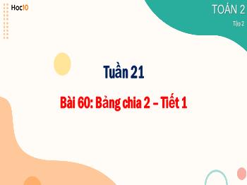 Bài giảng Toán Lớp 2 - Tuần 21, Bài 60: Bảng chia 2 (Tiết 1)