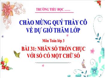 Bài giảng Toán Lớp 3 - Bài 31: Nhân số tròn chục với số có một chữ số