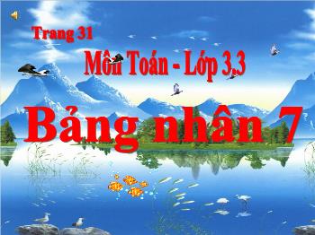 Bài giảng Toán Lớp 3 - Bài: Bảng nhân 7  - Năm học 2021-2022