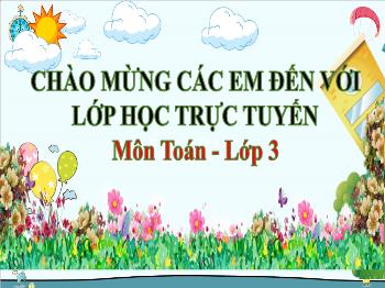 Bài giảng Toán Lớp 3 - Bài: Chia số có hai chữ số cho số có một chữ số - Năm học 2021-2022