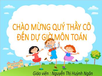 Bài giảng Toán Lớp 3 - Bài: Gấp một số lên nhiều lần - Năm học 2021-2022 - Nguyễn Thị Huỳnh Ngân