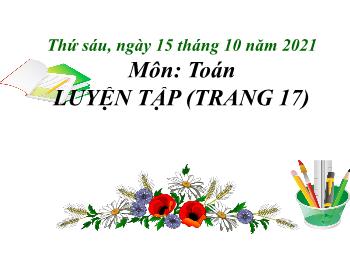 Bài giảng Toán Lớp 3 - Bài: Luyện tập (Trang 17) - Năm học 2021-2022 - Trường Tiểu học Bình Phước A