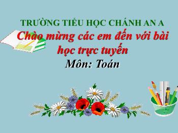 Bài giảng Toán Lớp 3 - Bài: Luyện tập (Trang 17) - Trường Tiểu học Chánh An A