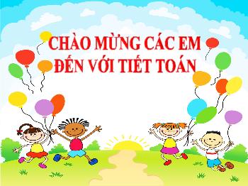 Bài giảng Toán Lớp 3 - Bài: Luyện tập (Trang 23) - Năm học 2021-2022