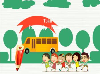 Bài giảng Toán Lớp 3 - Bài: Luyện tập (Trang 30) - Trường Tiểu học Chánh An A