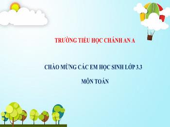 Bài giảng Toán Lớp 3 - Bài: Luyện tập (Trang 36) - Năm học 2021-2022 - Trường Tiểu học Chánh An A