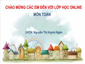 Bài giảng Toán Lớp 3 - Bài: Nhân số có hai chữ số với số có một chữ số (có nhớ) - Năm học 2021-2022 - Nguyễn Thị Huỳnh Ngân