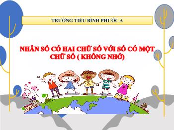 Bài giảng Toán Lớp 3 - Bài: Nhân số có hai chữ số với số có một chữ số (không nhớ) - Trường Tiểu học Bình Phước A
