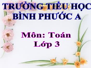 Bài giảng Toán Lớp 3 - Bài: Xem đồng hồ (Tiếp theo) - Năm học 2021-2022 - Trường Tiểu học Bình Phước A