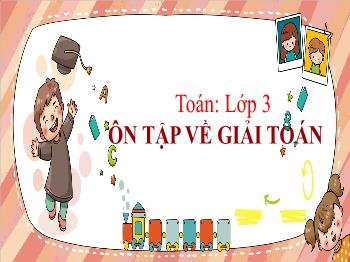 Bài giảng Toán Lớp 3 - Ôn tập về giải toán
