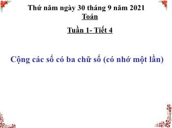Bài giảng Toán Lớp 3 - Tuần 1, Bài: Cộng các số có ba chữ số (có nhớ một lần) - Năm học 2021-2022 - Trường Tiểu học Bình Phước A