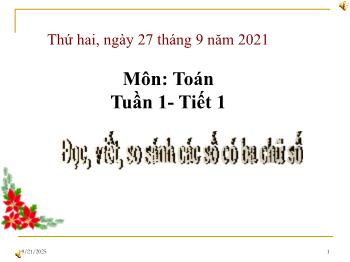 Bài giảng Toán Lớp 3 - Tuần 1, Tiết 1: Đọc, viết, so sánh các số có ba chữ số - Năm học 2021-2022 - Trường Tiểu học Bình Phước A