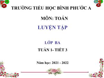 Bài giảng Toán Lớp 3 - Tuần 1, Tiết 3: Luyện tập - Năm học 2021-2022 - Trường Tiểu học Bình Phước A