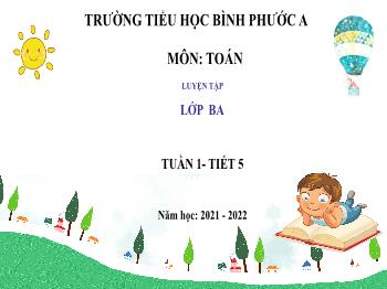Bài giảng Toán Lớp 3 - Tuần 1, Tiết 5: Ôn tập các bảng nhân - Năm học 2021-2022 - Trường Tiểu học Bình Phước A