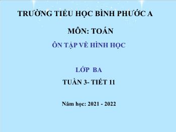 Bài giảng Toán Lớp 3 - Tuần 3, Tiết 11: Ôn tập về hình học - Năm học 2021-2022 - Trường Tiểu học Bình Phước A